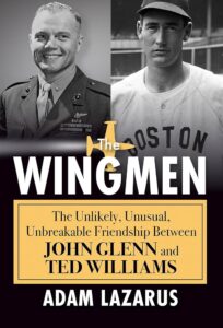 'The Wingmen: The Unlikely, Unusual, Unbreakable Friendship Between John Glenn and Ted Williams' by Adam Lazarus.