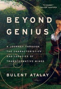 'Beyond Genius: A Journey Through the Characteristics and Legacies of Transformative Minds' by Bulent Atalay examines the qualities and traits shared by Leonardo da Vinci, Isaac Newton, Albert Einstein, Ludwig van Beethoven and William Shakespeare.